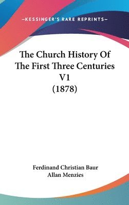 bokomslag The Church History of the First Three Centuries V1 (1878)