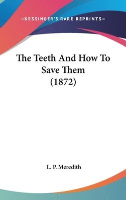 The Teeth And How To Save Them (1872) 1