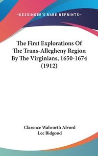 bokomslag The First Explorations of the Trans-Allegheny Region by the Virginians, 1650-1674 (1912)