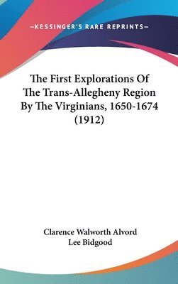 The First Explorations of the Trans-Allegheny Region by the Virginians, 1650-1674 (1912) 1