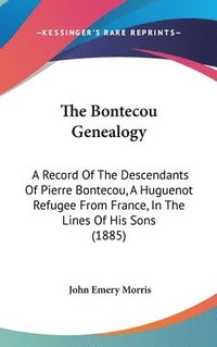 bokomslag The Bontecou Genealogy: A Record of the Descendants of Pierre Bontecou, a Huguenot Refugee from France, in the Lines of His Sons (1885)