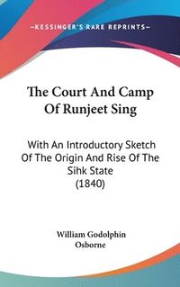bokomslag The Court And Camp Of Runjeet Sing: With An Introductory Sketch Of The Origin And Rise Of The Sihk State (1840)