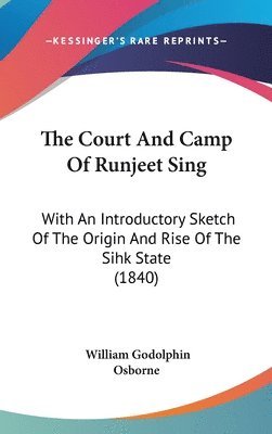 bokomslag The Court And Camp Of Runjeet Sing: With An Introductory Sketch Of The Origin And Rise Of The Sihk State (1840)