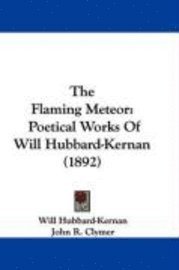 bokomslag The Flaming Meteor: Poetical Works of Will Hubbard-Kernan (1892)