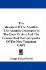 bokomslag The Messages of the Apostles: The Apostolic Discourses in the Book of Acts and the General and Pastoral Epistles of the New Testament (1900)