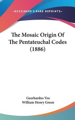 bokomslag The Mosaic Origin of the Pentateuchal Codes (1886)