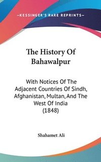 bokomslag The History Of Bahawalpur: With Notices
