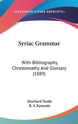 Syriac Grammar: With Bibliography, Chrestomathy and Glossary (1889) 1