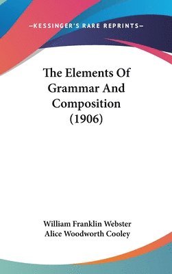 bokomslag The Elements of Grammar and Composition (1906)