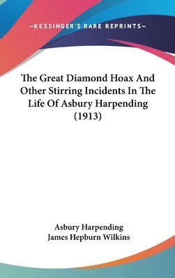 The Great Diamond Hoax and Other Stirring Incidents in the Life of Asbury Harpending (1913) 1