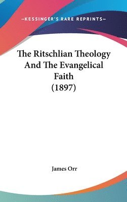 bokomslag The Ritschlian Theology and the Evangelical Faith (1897)