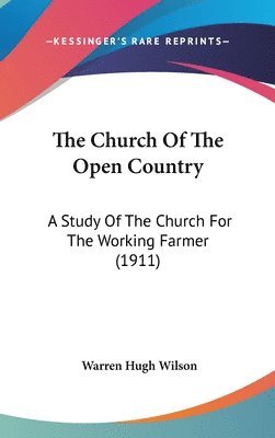 bokomslag The Church of the Open Country: A Study of the Church for the Working Farmer (1911)