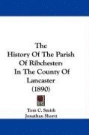 bokomslag The History of the Parish of Ribchester: In the County of Lancaster (1890)