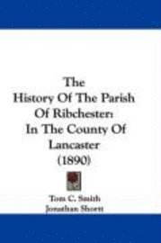 The History of the Parish of Ribchester: In the County of Lancaster (1890) 1