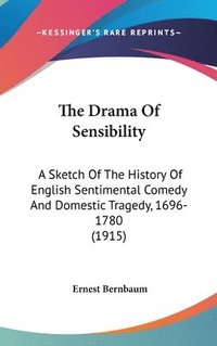 bokomslag The Drama of Sensibility: A Sketch of the History of English Sentimental Comedy and Domestic Tragedy, 1696-1780 (1915)