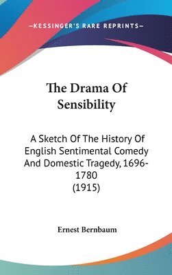 bokomslag The Drama of Sensibility: A Sketch of the History of English Sentimental Comedy and Domestic Tragedy, 1696-1780 (1915)