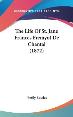 bokomslag The Life Of St. Jane Frances Fremyot De Chantal (1872)