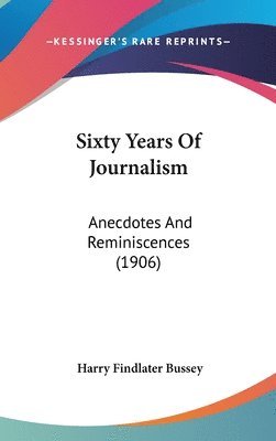 bokomslag Sixty Years of Journalism: Anecdotes and Reminiscences (1906)