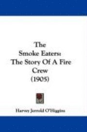 bokomslag The Smoke Eaters: The Story of a Fire Crew (1905)