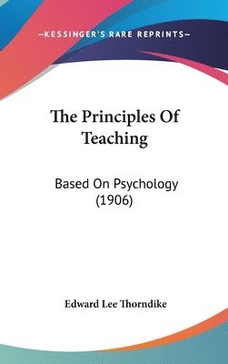 bokomslag The Principles of Teaching: Based on Psychology (1906)