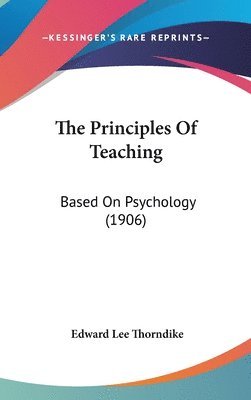 bokomslag The Principles of Teaching: Based on Psychology (1906)