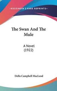 bokomslag The Swan and the Mule: A Novel (1922)