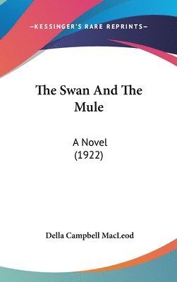 bokomslag The Swan and the Mule: A Novel (1922)