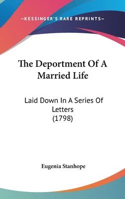 The Deportment Of A Married Life: Laid Down In A Series Of Letters (1798) 1