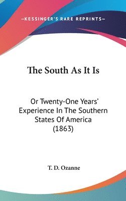 bokomslag The South As It Is: Or Twenty-One Years' Experience In The Southern States Of America (1863)