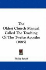 The Oldest Church Manual Called the Teaching of the Twelve Apostles (1885) 1