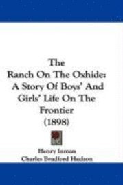 bokomslag The Ranch on the Oxhide: A Story of Boys' and Girls' Life on the Frontier (1898)