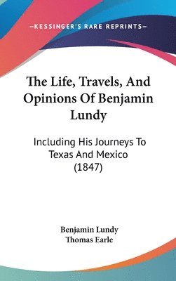 Life, Travels, And Opinions Of Benjamin Lundy 1