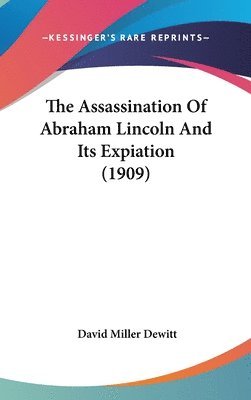 The Assassination of Abraham Lincoln and Its Expiation (1909) 1