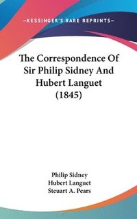 bokomslag The Correspondence Of Sir Philip Sidney And Hubert Languet (1845)