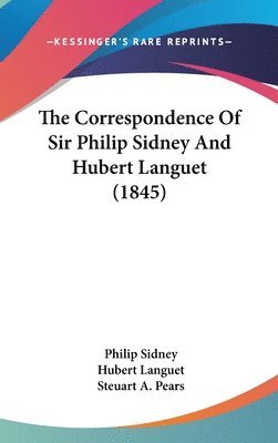 bokomslag The Correspondence Of Sir Philip Sidney And Hubert Languet (1845)