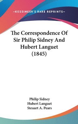 The Correspondence Of Sir Philip Sidney And Hubert Languet (1845) 1