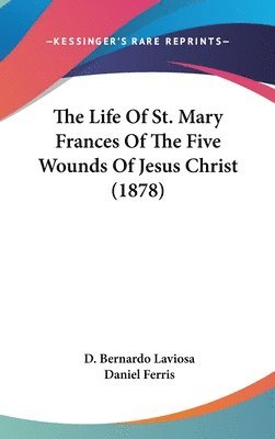 bokomslag The Life of St. Mary Frances of the Five Wounds of Jesus Christ (1878)