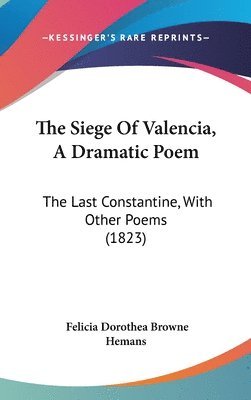 bokomslag The Siege Of Valencia, A Dramatic Poem: The Last Constantine, With Other Poems (1823)