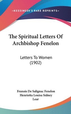 bokomslag The Spiritual Letters of Archbishop Fenelon: Letters to Women (1902)