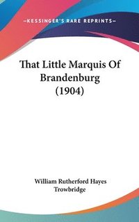 bokomslag That Little Marquis of Brandenburg (1904)