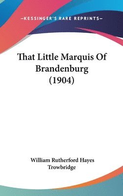 bokomslag That Little Marquis of Brandenburg (1904)