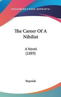 bokomslag The Career of a Nihilist: A Novel (1889)