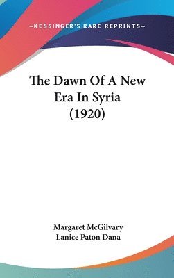 bokomslag The Dawn of a New Era in Syria (1920)