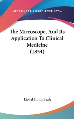 bokomslag The Microscope, And Its Application To Clinical Medicine (1854)