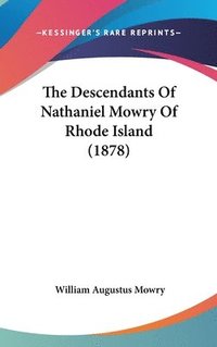 bokomslag The Descendants of Nathaniel Mowry of Rhode Island (1878)