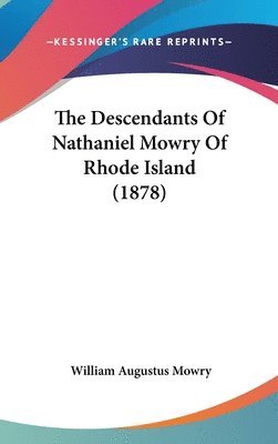 bokomslag The Descendants of Nathaniel Mowry of Rhode Island (1878)