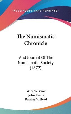 The Numismatic Chronicle: And Journal Of The Numismatic Society (1872) 1