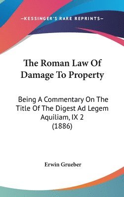 bokomslag The Roman Law of Damage to Property: Being a Commentary on the Title of the Digest Ad Legem Aquiliam, IX 2 (1886)