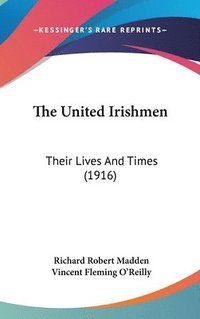 bokomslag The United Irishmen: Their Lives and Times (1916)