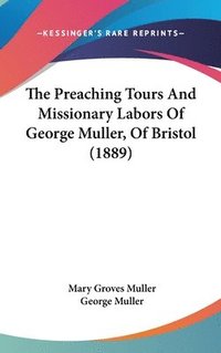 bokomslag The Preaching Tours and Missionary Labors of George Muller, of Bristol (1889)